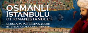 III. Uluslararası Osmanlı İstanbulu Sempozyumu’na görkemli kapanış
