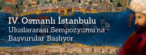 IV. Osmanlı İstanbulu Uluslararası Sempozyumu’na Başvurular Başladı