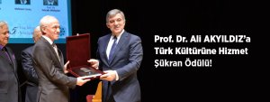 Prof. Dr. Ali AKYILDIZ’a Türk Kültürüne Hizmet Şükran Ödülü