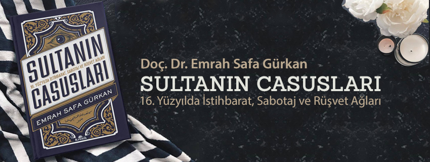 Doç. Dr. Emrah Safa Gürkan'dan Yeni Bir Eser "Sultanın Casusları"