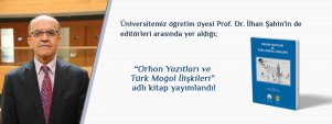 Prof. Dr. İlhan Şahin\'in Editörleri Arasında Yer Aldığı Orhon Yazıtları ve Türk Moğol İlişkileri Adlı Kitap Yayınlanmıştır