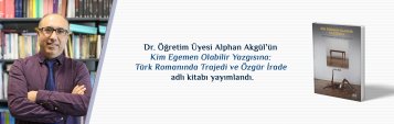 Dr. Öğr. Üyesi Alphan Akgül’ün Kim Egemen Olabilir Yazgısına: Türk Romanında Trajedi ve Özgür İrade Adlı Kitabı Çolpan Kitap Tarafından Basıldı