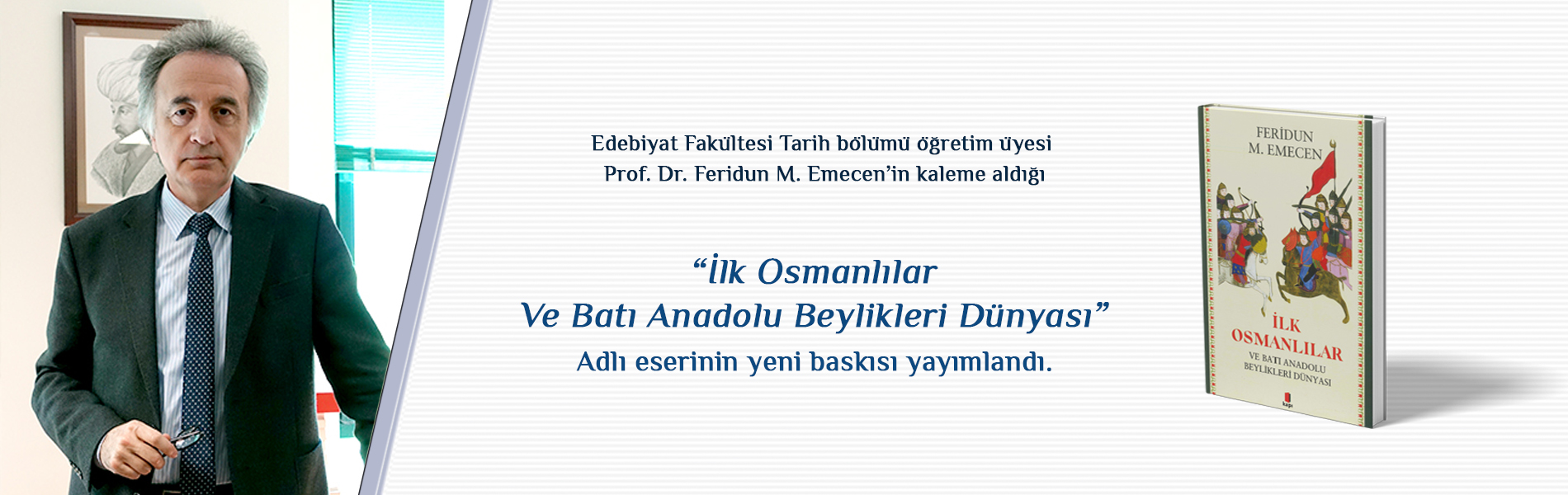 Prof. Dr. Feridun M. Emecen’in Kaleme Aldığı İlk Osmanlılar ve Batı Anadolu Beylikleri Dünyası Başlıklı Eserinin Yeni Baskısı Yayımlandı