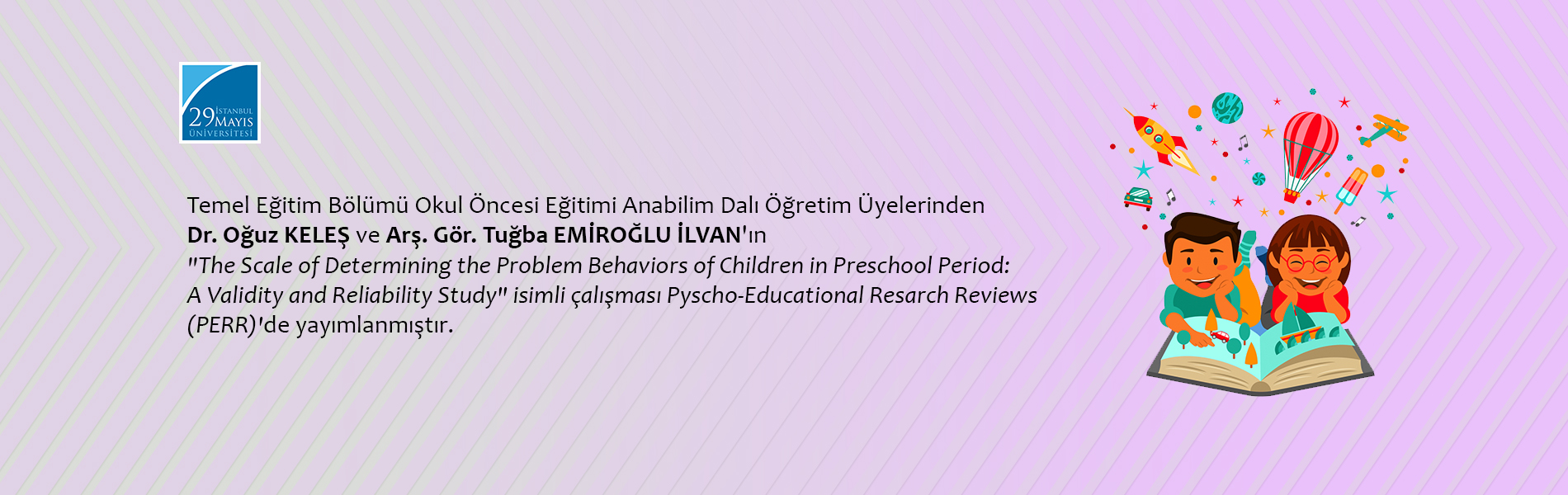 Dr. Oğuz KELEŞ ve Arş. Gör. Tuğba EMİROĞLU İLVAN'ın The Scale of Determining the Problem Behaviors of Children in Preschool Period: A Validity and Reliability Study İsimli Çalışması PERR'de Yayımlanmıştır