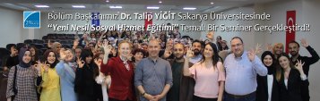Bölüm Başkanımız Dr. Talip Yiğit Sakarya Üniversitesinde “Yeni Nesil Sosyal Hizmet Eğitimi” Temalı Bir Seminer Gerçekleştirdi!