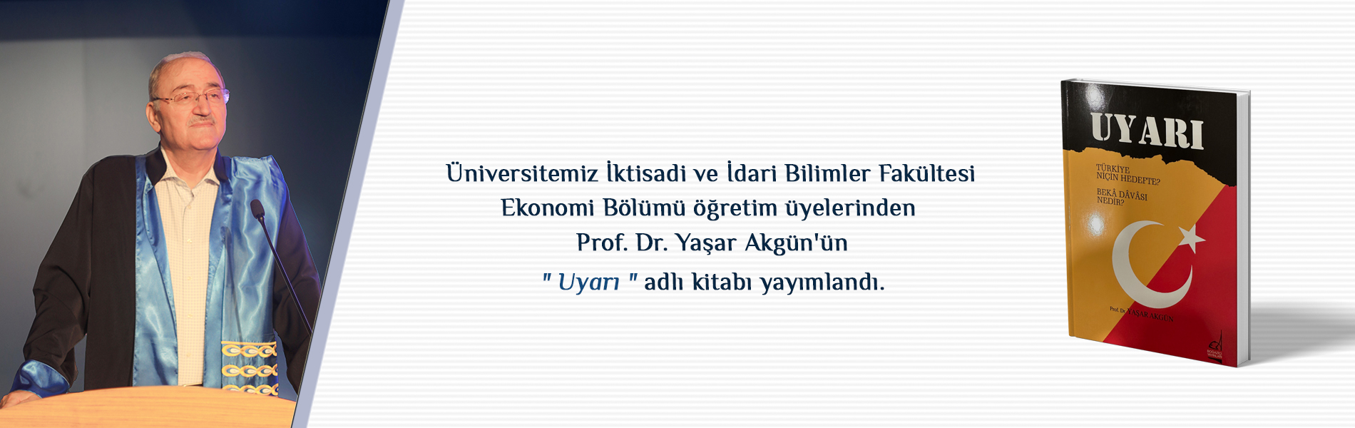 Üniversitemiz Ekonomi Bölümü Öğretim Üyelerinden Prof. Dr. Yaşar AKGÜN’ün “UYARI” Adlı Kitabı Yayımlandı