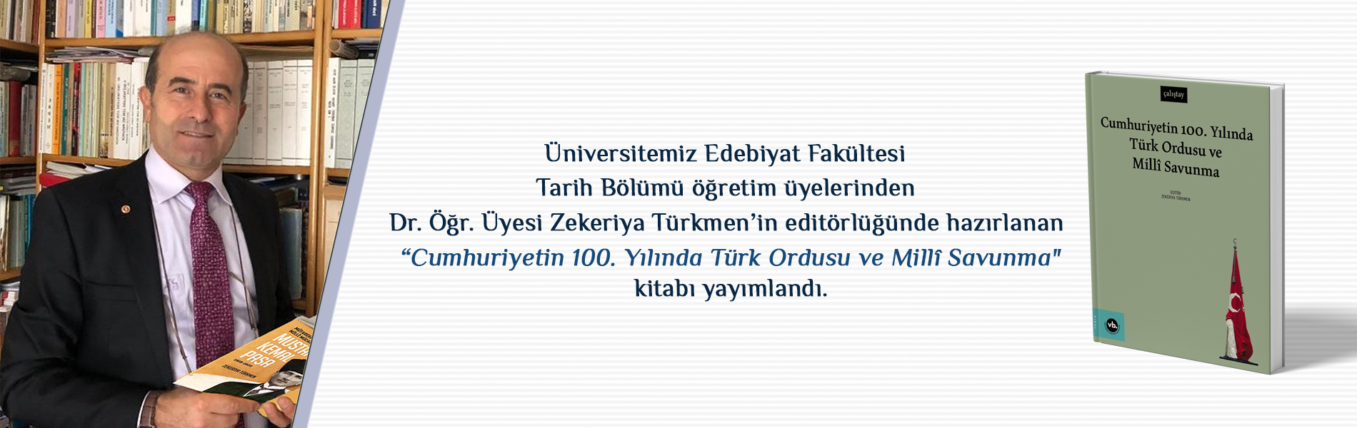 Dr. Öğr. Üyesi Zekeriya Türkmen’in Editörlüğünde Hazırlanan “Cumhuriyetin 100. Yılında Türk Ordusu ve Millî Savunma” Kitabı Yayımlandı