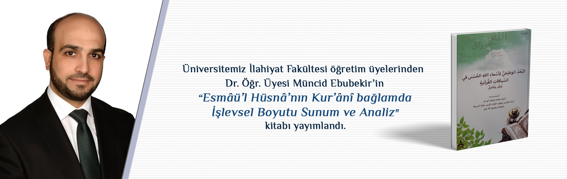 Dr. Öğr. Üyesi Müncid Ebubekir'in "Esmâü'l Hüsna'nın Kur'ânî Bağlamda İşlevsel Boyutu Sunum ve Analiz" Kitabı Yayımlandı