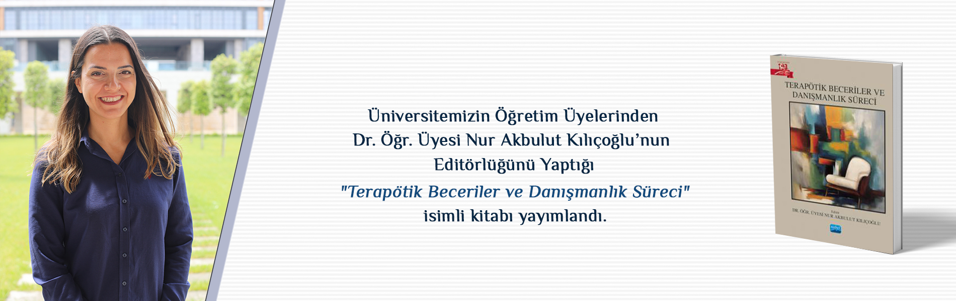 Dr. Öğr. Üyesi Nur Akbulut Kılıçoğlu’nun Editörlüğünü Yaptığı “Terapötik Beceriler ve Danışmanlık Süreci” İsimli Kitap Yayımlandı