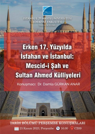 Tarih Bölümü Perşembe Konuşmaları; Erken 17. Yüzyılda İsfahan ve İstanbul: Mescid-i Şah ve Sultan Ahmed Külliyeleri