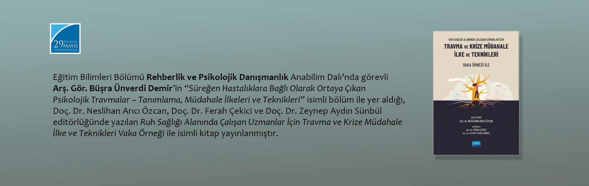 Arş. Gör. Büşra Ünverdi Demir’in Katkı Sağladığı "Ruh Sağlığı Alanında Çalışan Uzmanlar İçin Travma ve Krize Müdahale İlke ve Teknikleri Vaka Örneği İle" İsimli Kitap Yayınlanmıştır