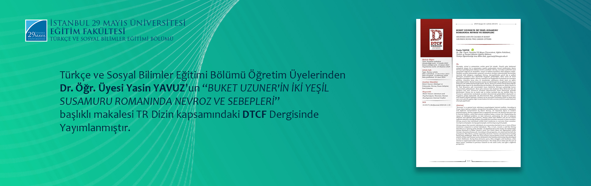 Dr. Öğr. Üyesi Yasin YAVUZ'un “Buket Uzuner'in İki Yeşil Susamuru Romanında Nevroz ve Sebepleri” Başlıklı Makalesi TR Dizin kapsamındaki DTCF Dergisinde Yayımlanmıştır.