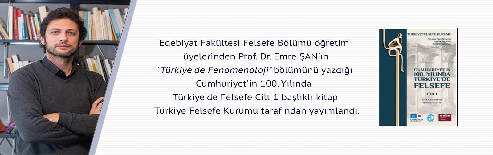 Prof. Dr. Emre Şan'ın "Türkiye'de Fenomenoloji" Bölümünü Yazdığı Cumhuriyet'in 100. Yılında Türkiye'de Felsefe Cilt 1 Başlıklı Kitap Türkiye Felsefe Kurumu Tarafından Yayımlandı