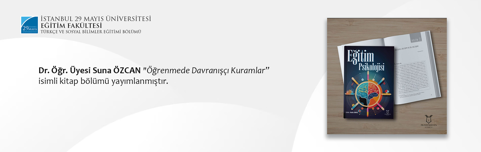 Dr. Öğr. Üyesi Suna ÖZCAN "Öğrenmede Davranışçı Kuramlar” isimli kitap bölümü yayımlanmıştır.