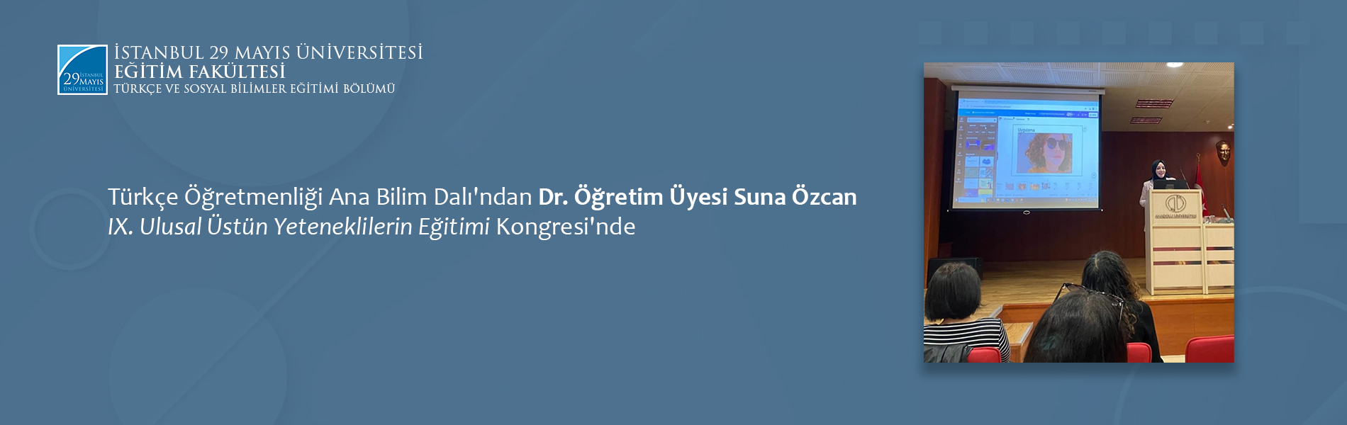 Türkçe Öğretmenliği Ana Bilim Dalı'ndan Dr. Öğretim Üyesi Suna Özcan IX. Ulusal Üstün Yeteneklilerin Eğitimi Kongresi'nde