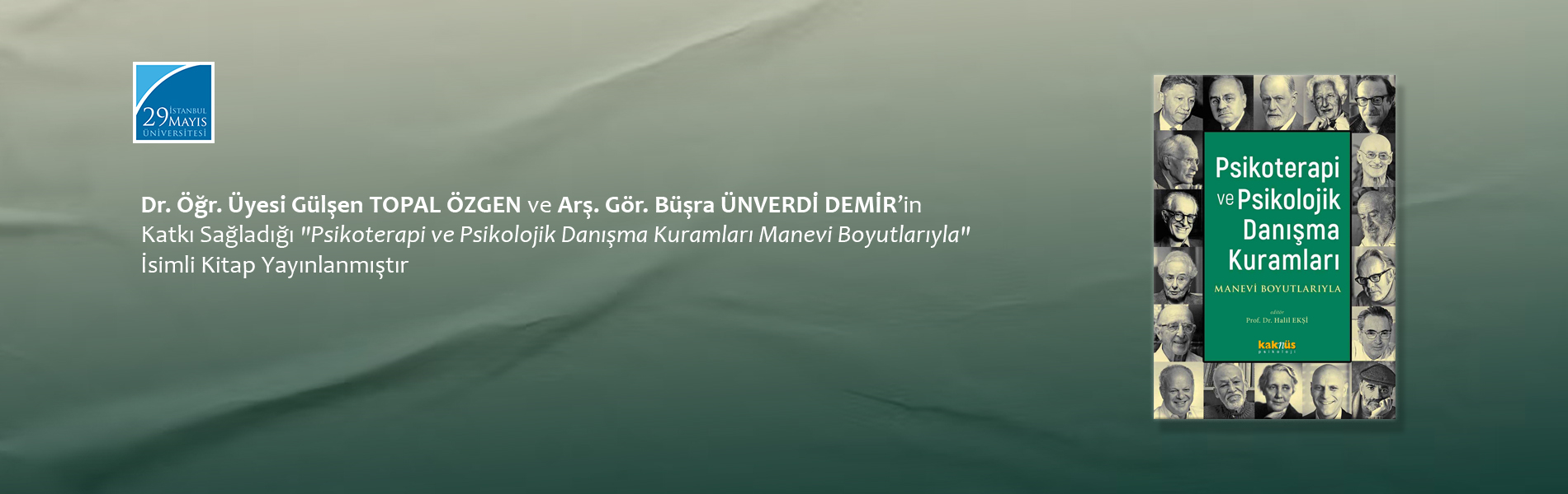 Dr. Öğr. Üyesi Gülşen TOPAL ÖZGEN ve Arş. Gör. Büşra ÜNVERDİ DEMİR’in Katkı Sağladığı "Psikoterapi ve Psikolojik Danışma Kuramları Manevi Boyutlarıyla" İsimli Kitap Yayınlanmıştır