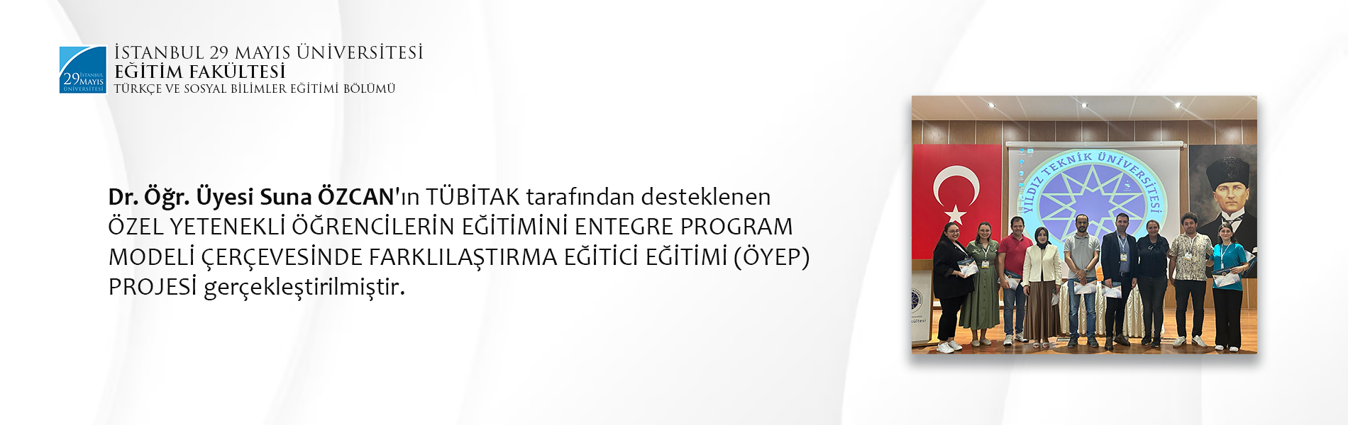 Dr. Öğr. Üyesi Suna ÖZCAN'ın TÜBİTAK Tarafından Desteklenen Özel Yetenekli Öğrencilerin Eğitimini Entegre Program Modeli Çerçevesinde Farklılaştırma Eğitici Etğitimi (ÖYEP) Projesi Gerçekleştirilmiştir