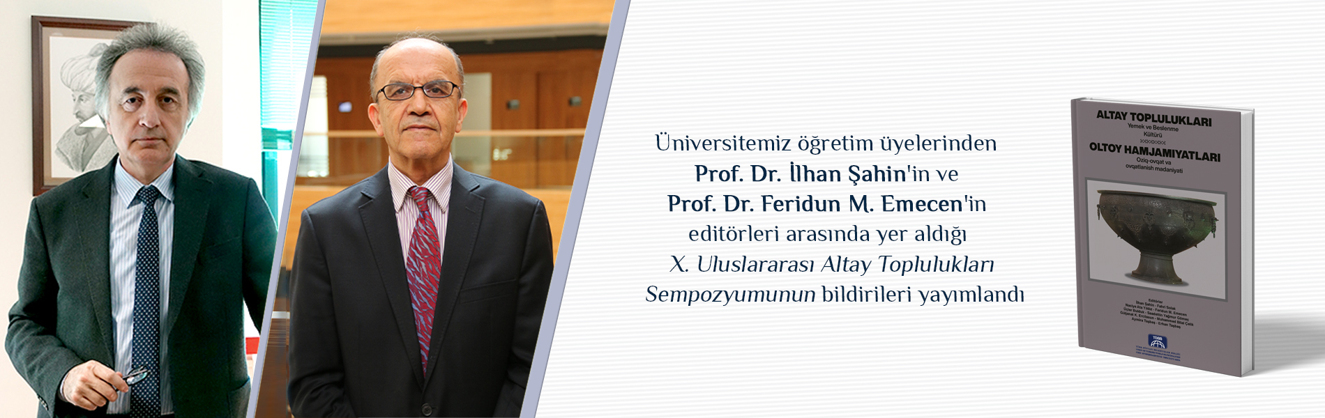 Prof. Dr. İlhan Şahin'in ve Prof. Dr. Feridun M. Emecen'in Editörleri Arasında Yer Aldığı X. Uluslararası Altay Toplulukları Sempozyumunun Bildirileri Yayımlandı