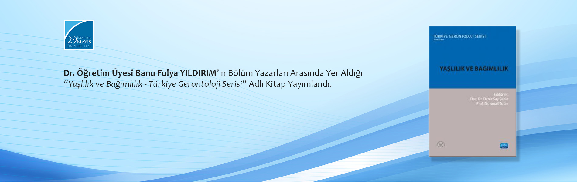 Dr. Öğretim Üyesi Banu Fulya YILDIRIM’ın Bölüm Yazarları Arasında Yer Aldığı “Yaşlılık ve Bağımlılık - Türkiye Gerontoloji Serisi” Adlı Kitap Yayımlandı