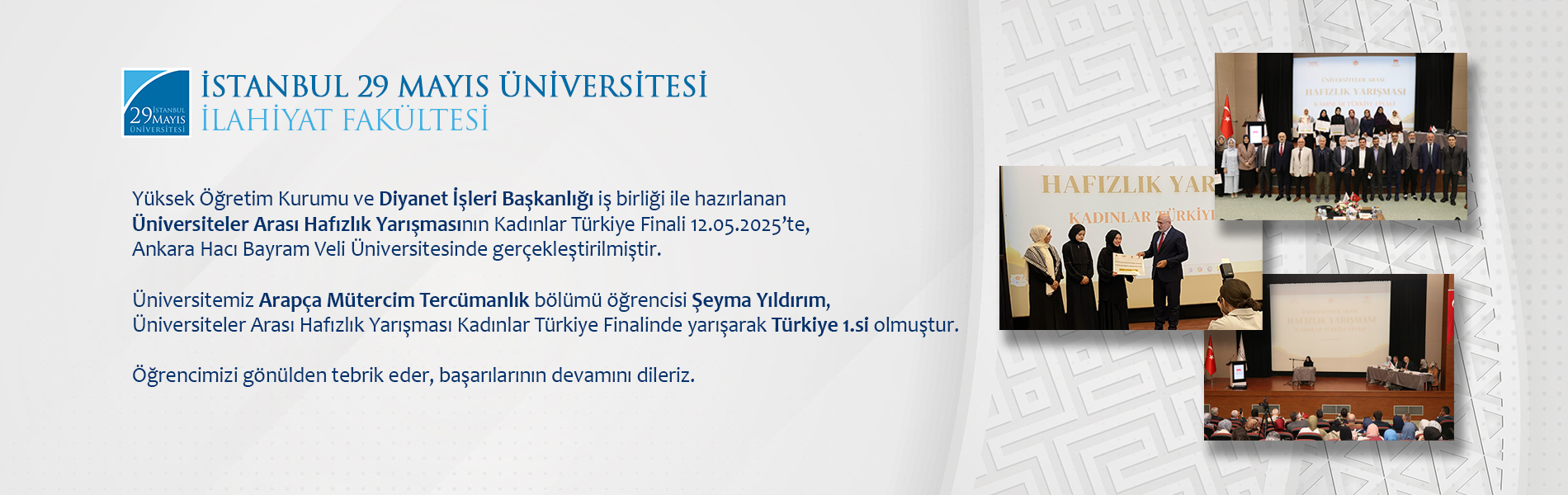 Yüksek Öğretim Kurumu ve Diyanet İşleri Başkanlığı İş Birliği ile Hazırlanan Üniversiteler Arası Hafızlık Yarışmasının Kadınlar Türkiye Finali 12.05.2025’te, Ankara Hacı Bayram Veli Üniversitesinde Gerçekleştirilmiştir