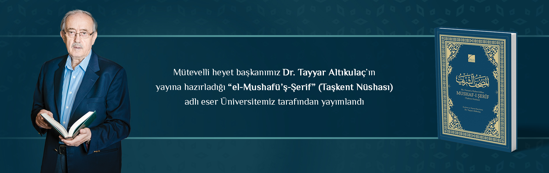 Mütevelli Heyet Başkanımız Dr. Tayyar Altıkulaç'ın Yayına Hazırladığı "el-Mushafü’ş-Şerif" (Taşkent Nüshası) Adlı Eser Üniversitemiz Tarafından Yayımlandı