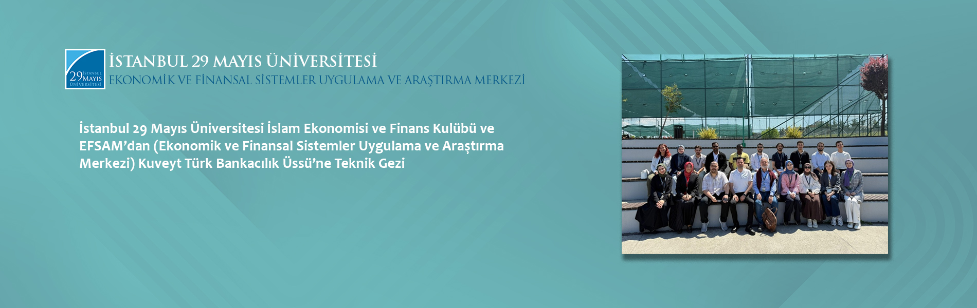 29 Mayıs Üniversitesi İslam Ekonomisi ve Finans Kulübü ve EFSAM’dan Kuveyt Türk Bankacılık Üssü’ne Teknik Gezi