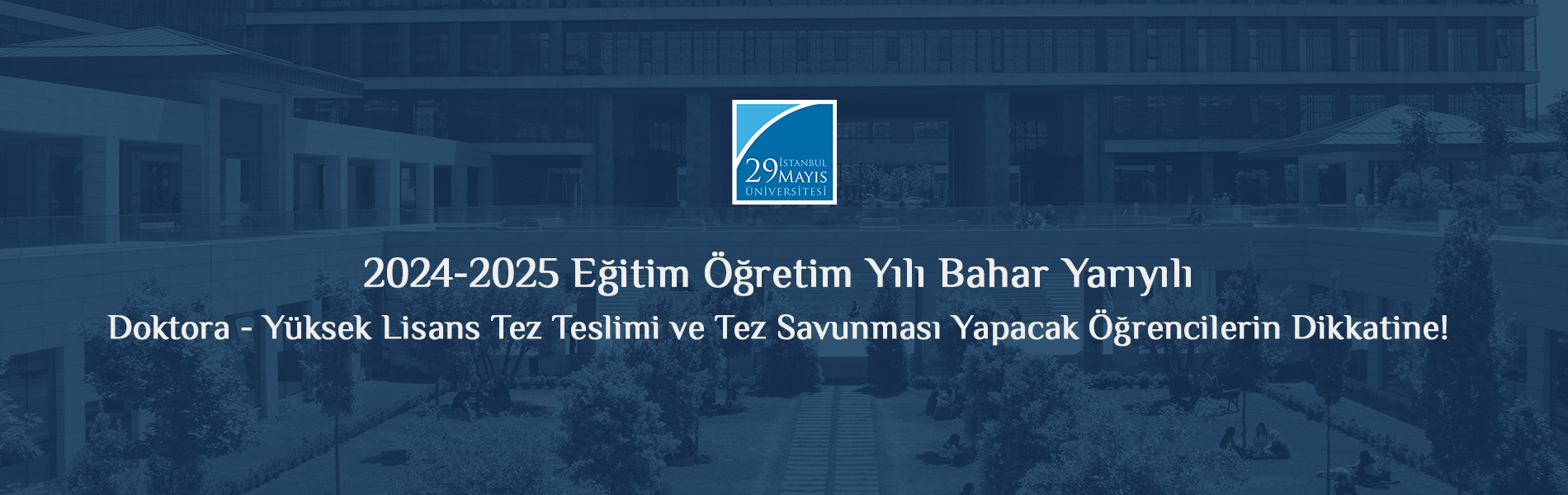 2024-2025 Eğitim Öğretim Yılı Bahar Yarıyılı Doktora - Yüksek Lisans Tez Teslimi ve  Tez Savunması Yapacak Öğrencilerin Dikkatine!