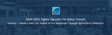 2024-2025 Eğitim Öğretim Yılı Bahar Yarıyılı Doktora - Yüksek Lisans Tez Teslimi ve  Tez Savunması Yapacak Öğrencilerin Dikkatine!