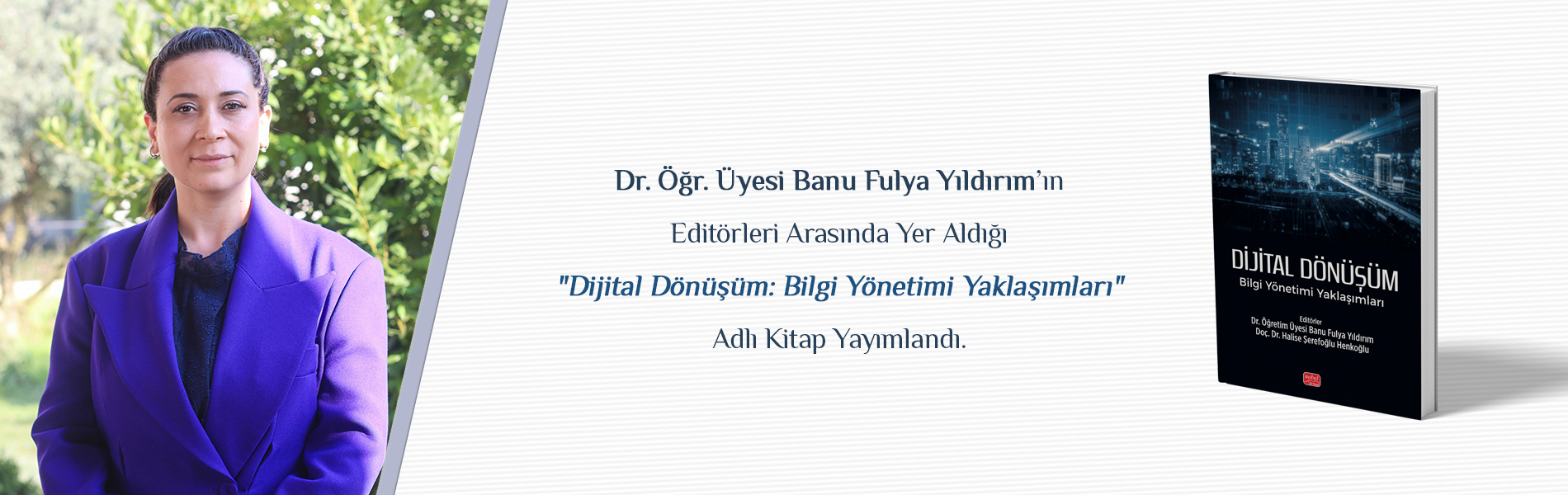 Dr. Öğr. Üyesi Banu Fulya Yıldırım’ın Editörleri Arasında Yer Aldığı "Dijital Dönüşüm: Bilgi Yönetimi Yaklaşımları" Adlı Kitap Yayımlandı