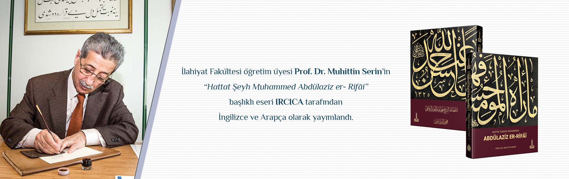 İlahiyat Fakültesi Öğretim Üyesi Prof. Dr. Muhittin Serin’in “Hattat Şeyh Muhammed Abdülaziz Er- Rifâi” Başlıklı Eseri IRCICA Tarafından İngilizce Ve Arapça Olarak Yayımlandı.