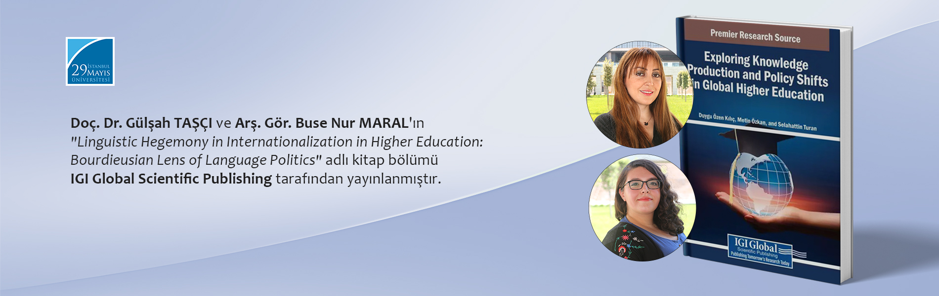 Doç. Dr. Gülşah TAŞÇI ve Arş. Gör. Buse Nur MARAL'ın Exploring Knowledge Production and Policy Shifts in Global Higher Education Adlı Kitapta Kitap Bölümü IGI Global Scientific Publishing Tarafından Yayınlanmıştır