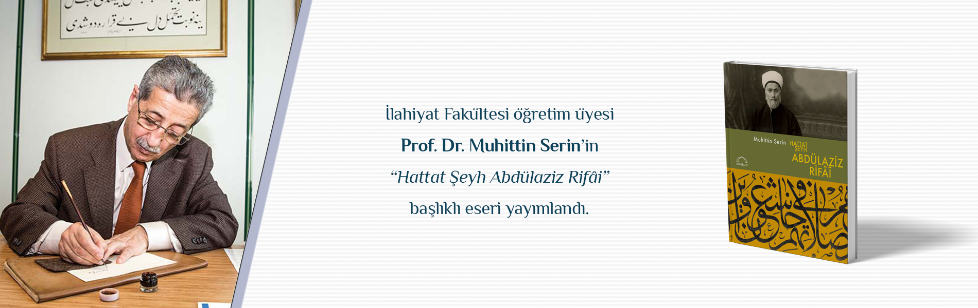 İlahiyat Fakültesi Öğretim Üyesi Prof. Dr. Muhittin Serin’in “Hattat Şeyh Abdülaziz Rifâi” Başlıklı Eseri Yayımlandı