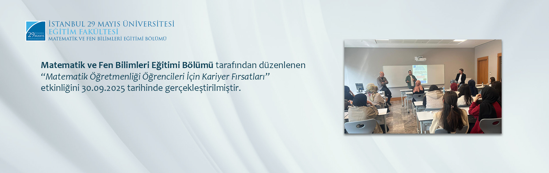 Matematik Öğretmenliği Öğrencileri İçin Kariyer Fırsatları Etkinliği 30 Eylül 2025 Tarihinde Gerçekleştirilmiştir.