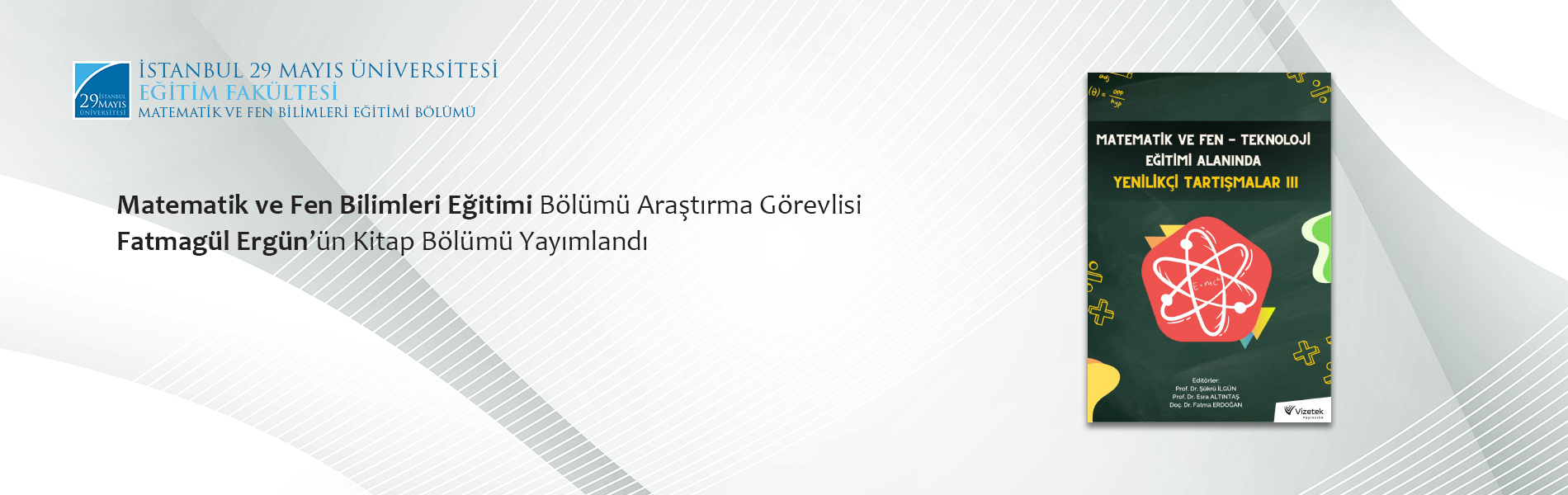 Matematik ve Fen Bilimleri Eğitimi Bölümü Araştırma Görevlisi Fatmagül Ergün’ün Kitap Bölümü Yayımlandı