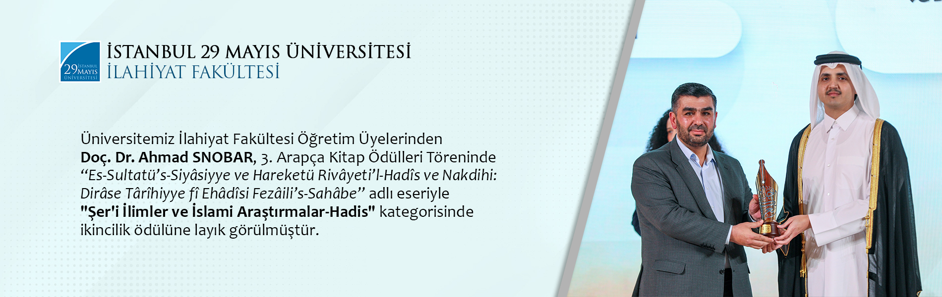 Üniversitemiz İlahiyat Fakültesi Öğretim Üyelerinden Doç. Dr. Ahmad SNOBAR, 3. Arapça Kitap Ödülleri Töreninde “Es-Sultatü’s-Siyâsiyye ve Hareketü Rivâyeti’l-Hadîs ve Nakdihi: Dirâse Târîhiyye fî Ehâdîsi Fezâili’s-Sahâbe” adlı eseriyle "Şer'i İlimler ve İslami Araştırmalar-Hadis" Kategorisinde İkincilik Ödülüne Layık Görülmüştür
