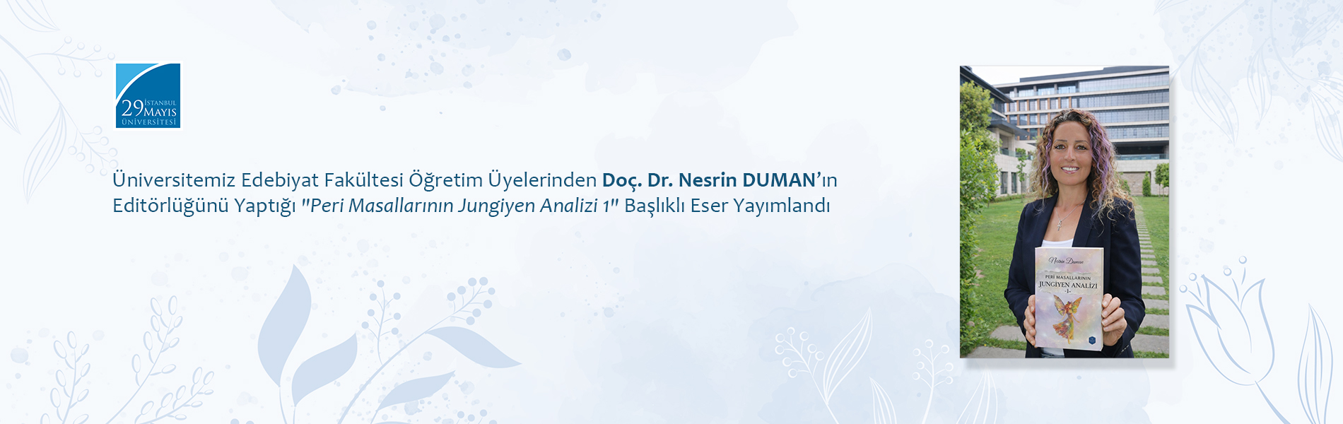 Üniversitemiz Edebiyat Fakültesi Öğretim Üyelerinden Doç. Dr. Nesrin DUMAN’ın Editörlüğünü Yaptığı "Peri Masallarının Jungiyen Analizi 1" Başlıklı Eser Yayımlandı
