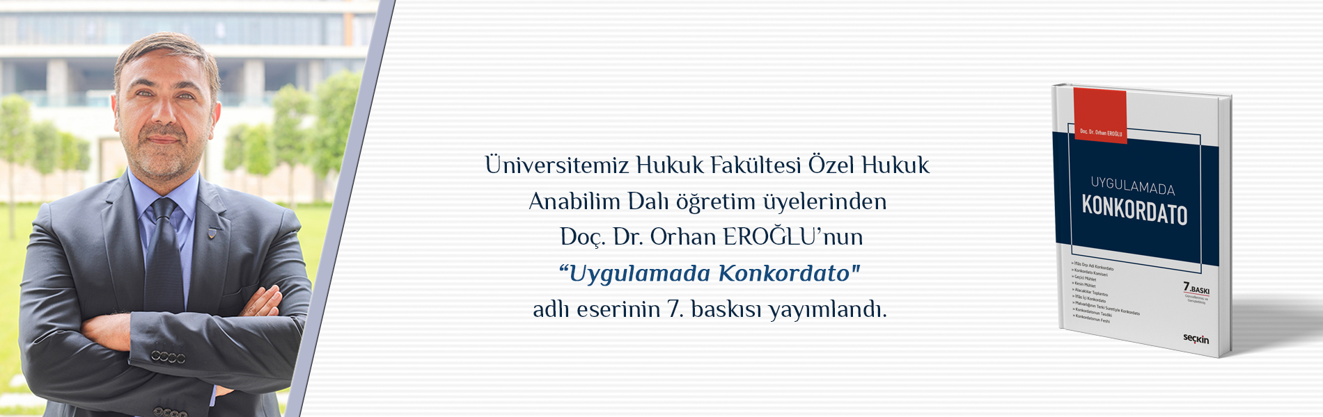 Hukuk Fakültesi Öğretim Üyelerinden Doç. Dr. Orhan EROĞLU'nun "Uygulamada Konkordato" Adlı Eserinin 7. Baskısı Yayımlandı