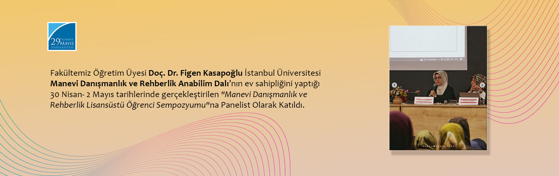 Eğitim Fakültesi Öğretim Üyesi Doç. Dr. Figen Kasapoğlu İstanbul Üniversitesi'nin Ev Sahipliğini Yaptığı "Manevi Danışmanlık ve Rehberlik Lisansüstü Öğrenci Sempozyumu"na Panelist Olarak Katıldı