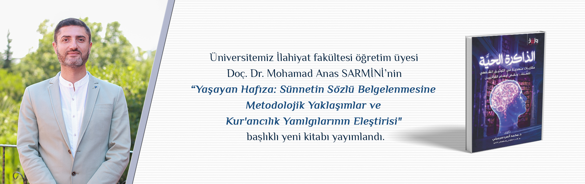 İlahiyat Fakültesi Öğretim Üyesi Doç. Dr. Mohamad Anas Sarmini’nin “Yaşayan Hafıza: Sünnetin Sözlü Belgelenmesine Metodolojik Yaklaşımlar ve Kur'ancılık Yanılgılarının Eleştirisi” Başlıklı Yeni Kitabı Yayımlandı