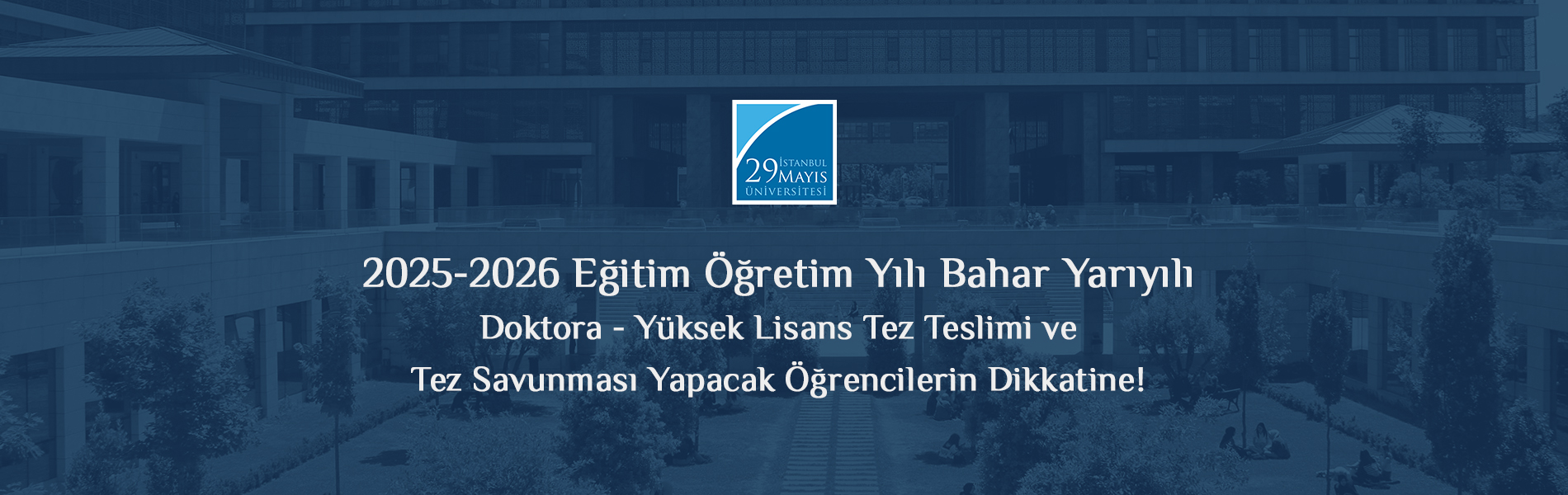 2025-2026 Eğitim Öğretim Yılı Bahar Yarıyılı Doktora - Yüksek Lisans Tez Teslimi ve Tez Savunması Yapacak Öğrencilerin Dikkatine!