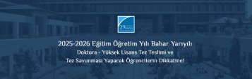 2025-2026 Eğitim Öğretim Yılı Bahar Yarıyılı Doktora - Yüksek Lisans Tez Teslimi ve Tez Savunması Yapacak Öğrencilerin Dikkatine!