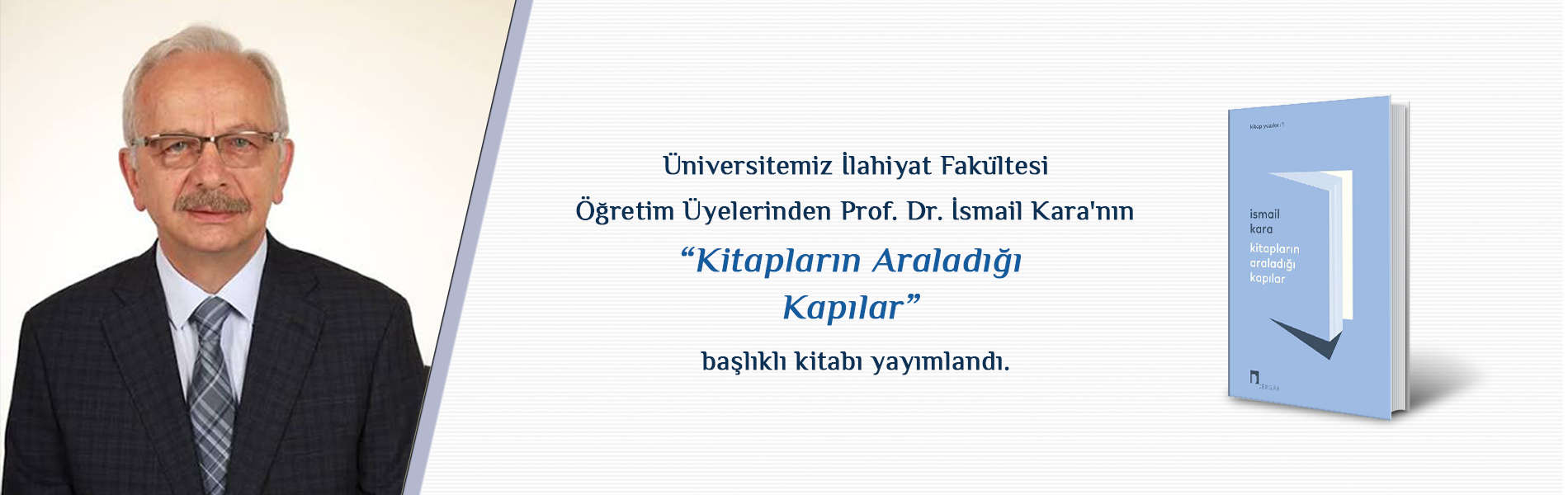Üniversitemiz İlahiyat Fakültesi Öğretim Üyelerinden Prof. Dr. İsmail Kara'nın "Kitapların Araladığı Kapılar" Başlıklı Kitabı Yayımlandı