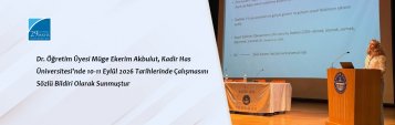 Dr. Öğretim Üyesi Müge Ekerim Akbulut, Kadir Has Üniversitesi\'nde 10-11 Eylül 2026 Tarihlerinde Çalışmasını Sözlü Bildiri Olarak Sunmuştur