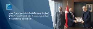 Arap Araştırma ve Politika Çalışmaları Merkezi (ACRPS) İcra Direktörü Dr. Muhammed El-Masri Üniversitemizi Ziyaret Etti