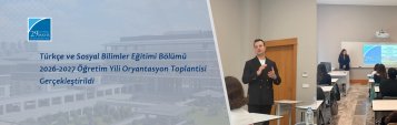 Türkçe ve Sosyal Bilimler Eğitimi Bölümü 2026-2027 Öğretim Yili Oryantasyon Toplantisi Gerçekleştirildi